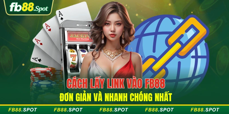 Cách lấy link vào FB88 đơn giản và nhanh chóng nhất
