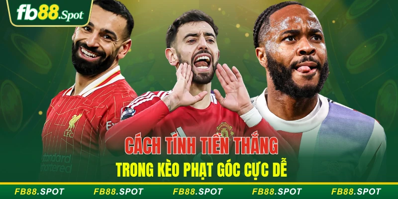 Cách tính tiền thắng trong kèo phạt góc cực dễ
