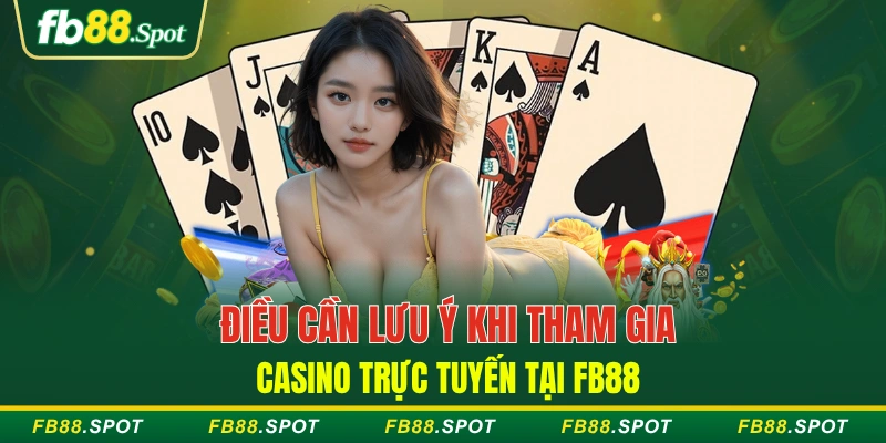 Điều cần lưu ý khi tham gia casino trực tuyến tại FB88