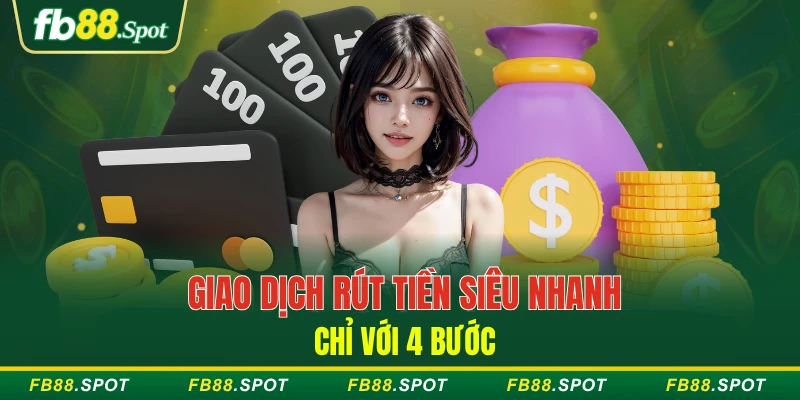 Giao dịch rút tiền siêu nhanh chỉ với 4 bước