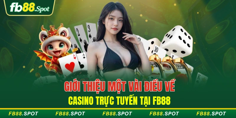Giới thiệu một vài điều về casino trực tuyến tại FB88