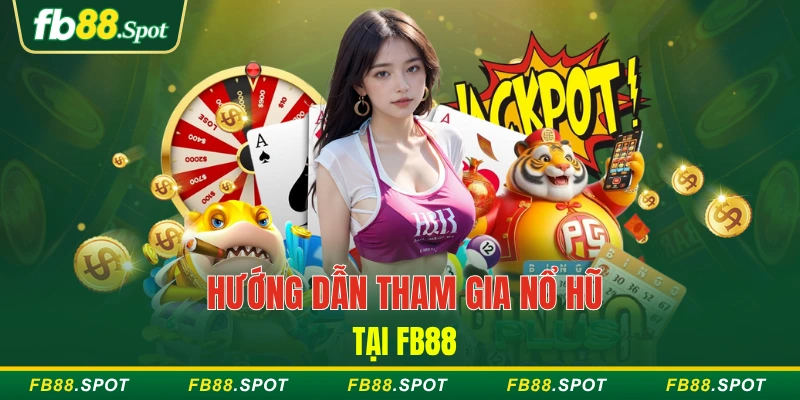 Hướng dẫn tham gia nổ hũ tại FB88