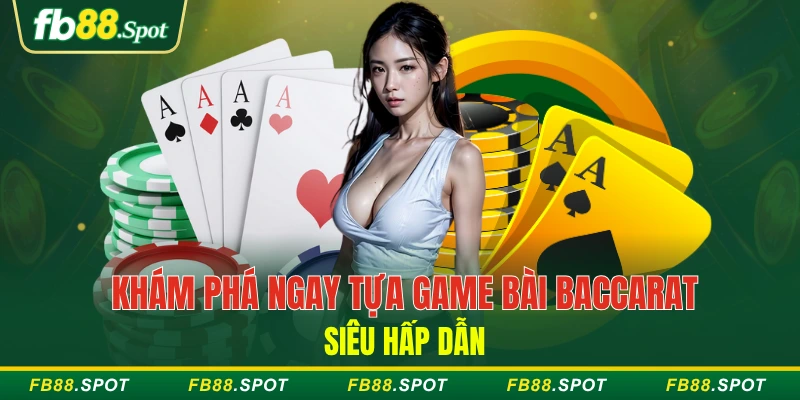 Khám phá ngay tựa game bài baccarat siêu hấp dẫn