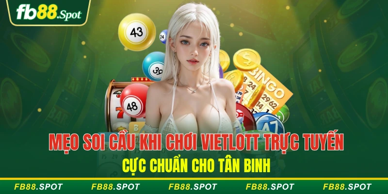 Mẹo soi cầu khi chơi Vietlott trực tuyến cực chuẩn cho tân binh
