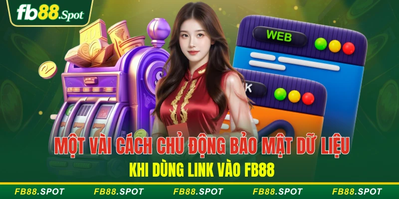 Một vài cách chủ động bảo mật dữ liệu khi dùng link vào FB88