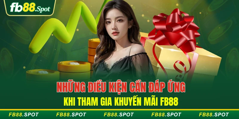 Những điều kiện cần đáp ứng khi tham gia khuyến mãi FB88