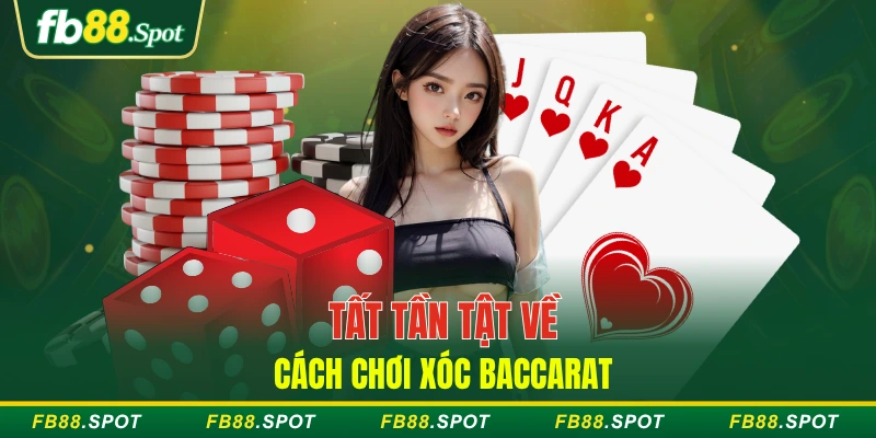 Tất tần tật về cách chơi xóc baccarat