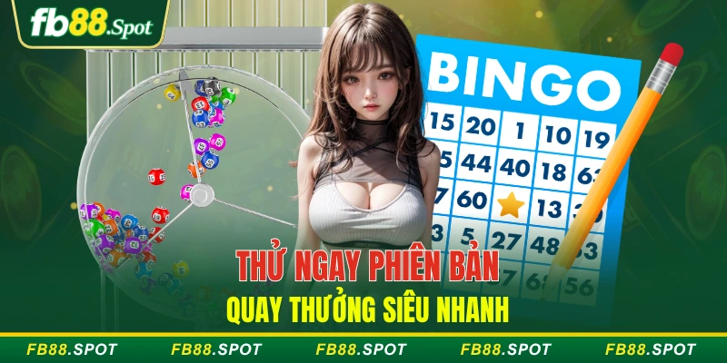 Thử ngay phiên bản quay thưởng siêu nhanh