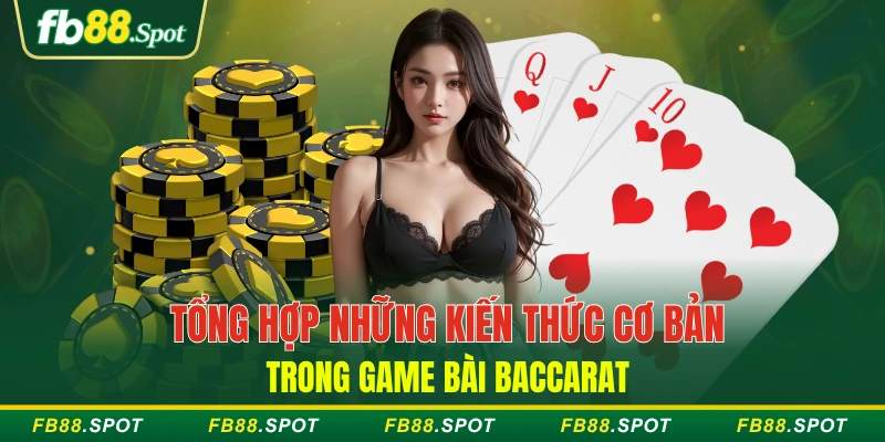 Tổng hợp những kiến thức cơ bản trong game bài baccarat