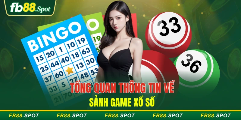 Tổng quan thông tin về sảnh game xổ số