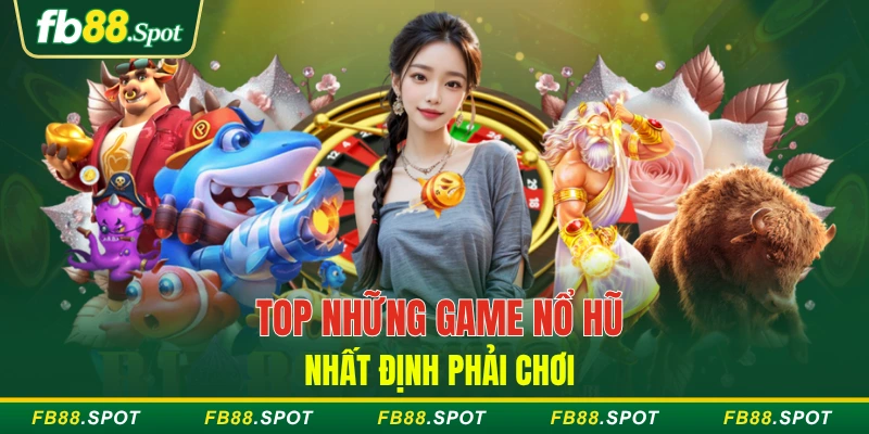Top những game nổ hũ nhất định phải chơi