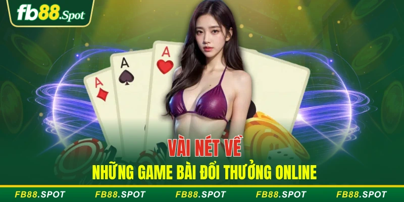 Vài nét về những game bài đổi thưởng online